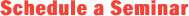 Schedule a Seminar